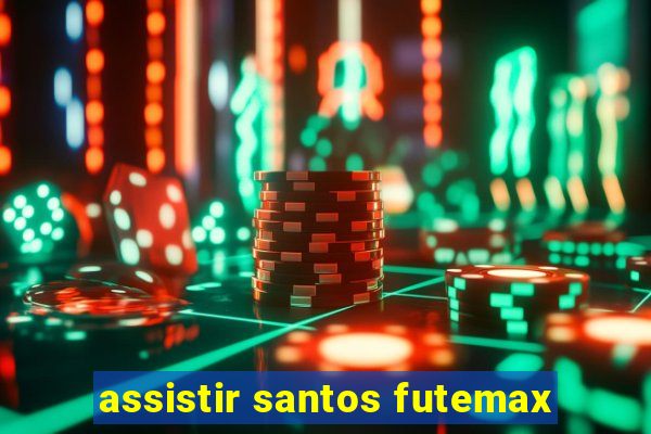 assistir santos futemax